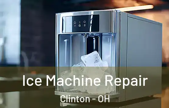  Ice Machine Repair Clinton - OH