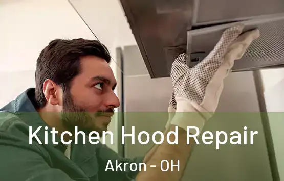  Kitchen Hood Repair Akron - OH
