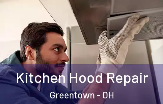  Kitchen Hood Repair Greentown - OH