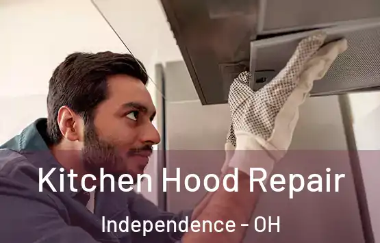  Kitchen Hood Repair Independence - OH