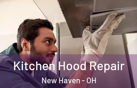  Kitchen Hood Repair New Haven - OH