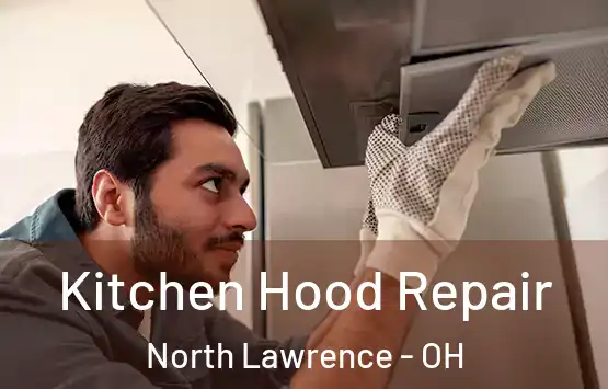  Kitchen Hood Repair North Lawrence - OH