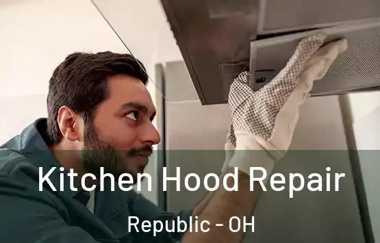  Kitchen Hood Repair Republic - OH