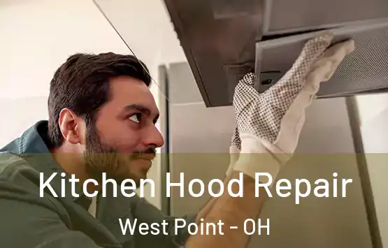  Kitchen Hood Repair West Point - OH