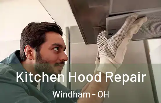  Kitchen Hood Repair Windham - OH