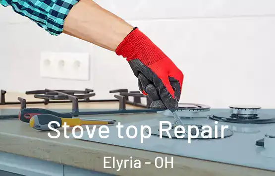  Stove top Repair Elyria - OH