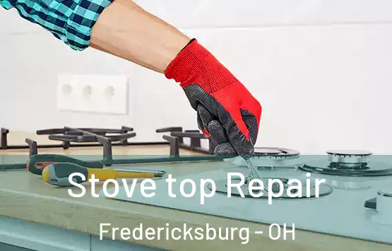  Stove top Repair Fredericksburg - OH