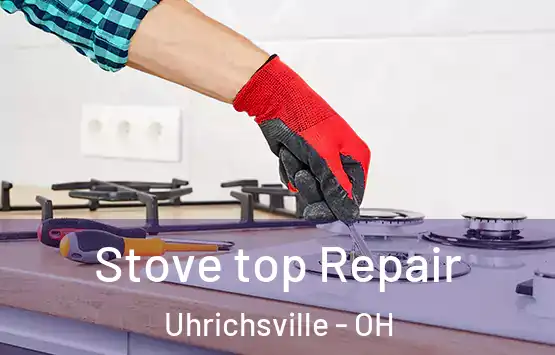  Stove top Repair Uhrichsville - OH